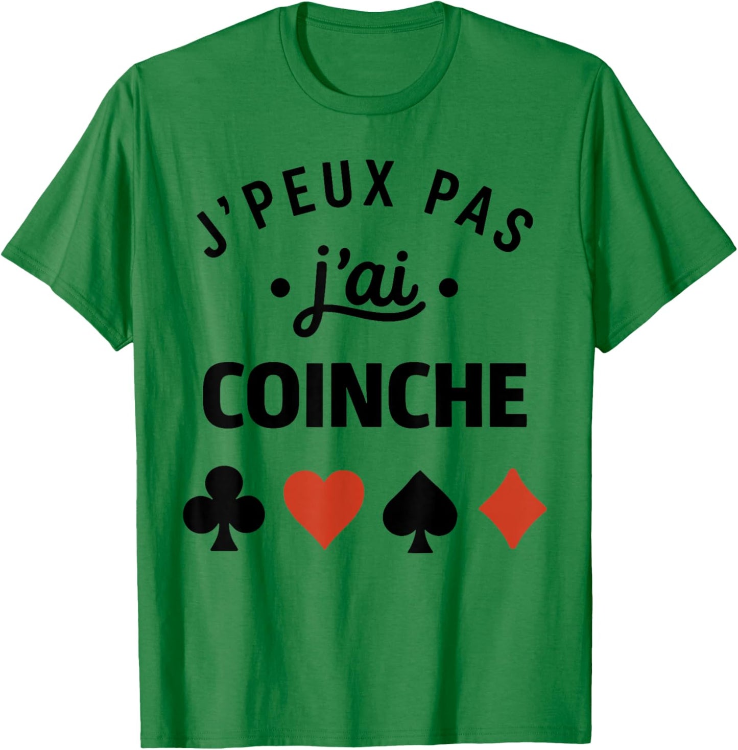 Humour belote Coinche joueuse J'peux Pas J'Ai Coinche T-Shirt - T-Shirt | Irish Green