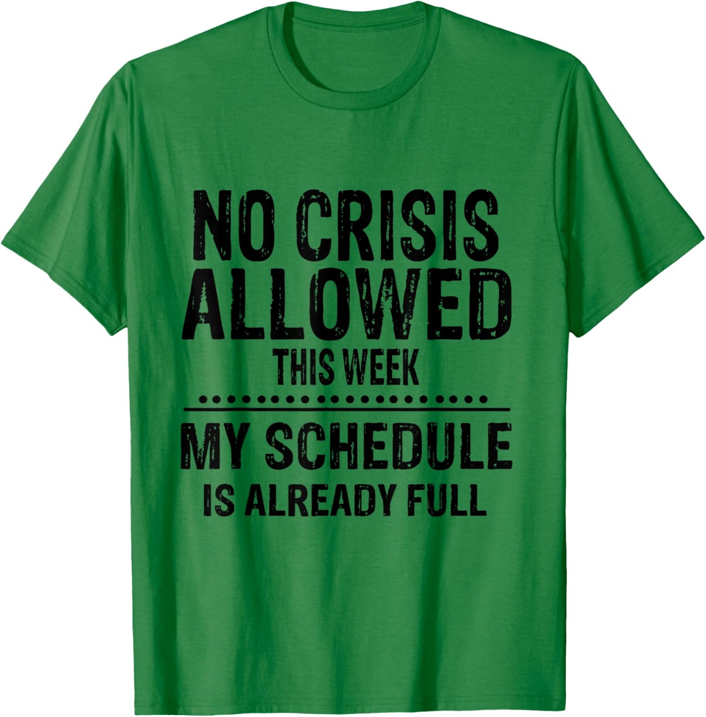 No Crisis Allowed This Week Men Women Funny Sarcastic Humour T-Shirt - T-Shirt | Irish Green