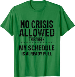No Crisis Allowed This Week Men Women Funny Sarcastic Humour T-Shirt - T-Shirt | Irish Green