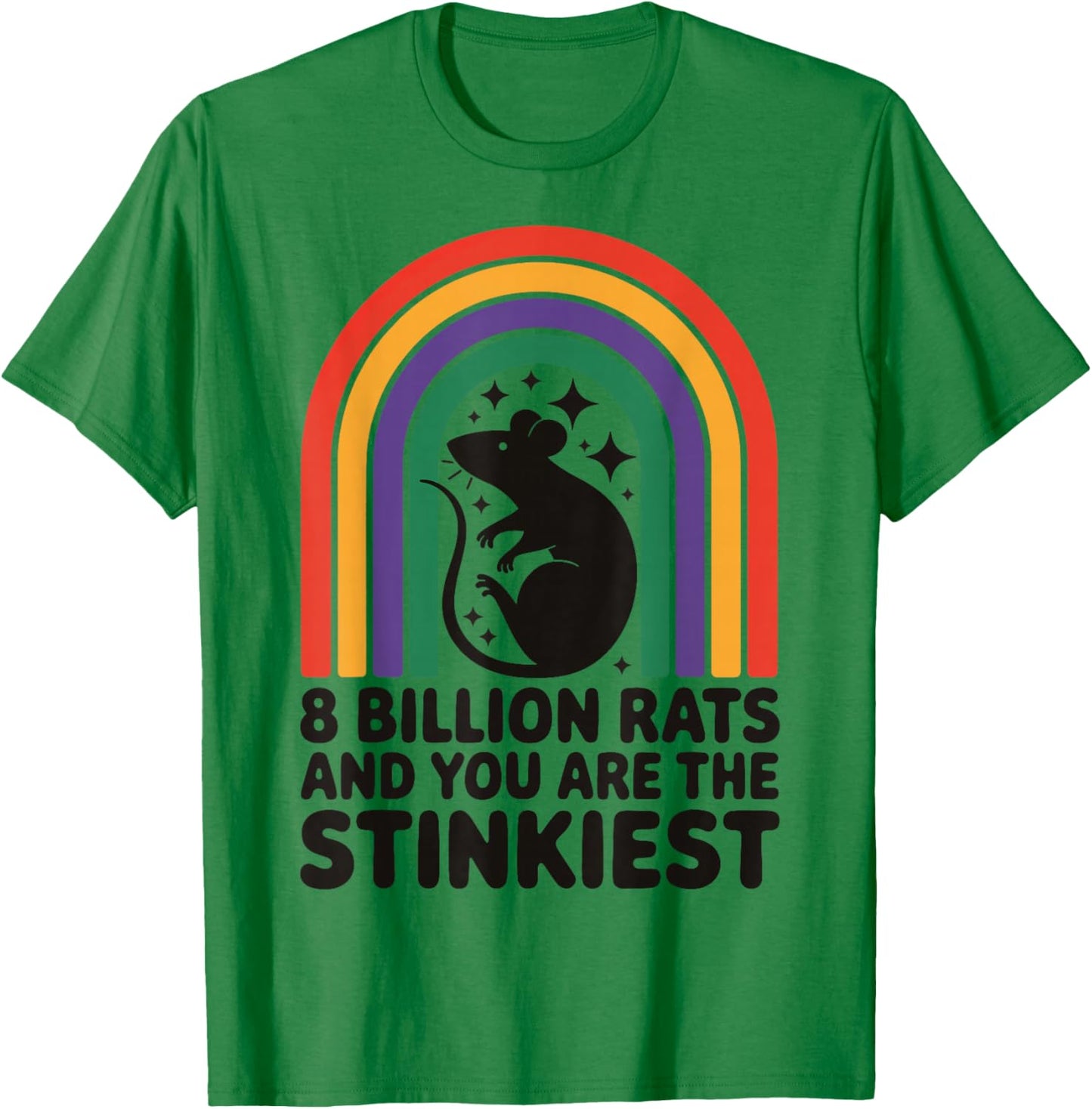 8 Billion Rats And You Are The Stinkiest T-Shirt - T-Shirt | Irish Green