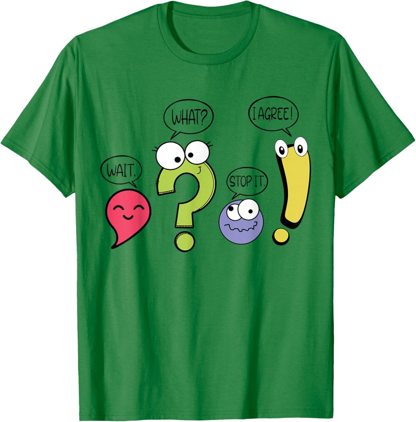 Funny Grammar Teacher Punctuation Wait What Stop It I Agree T-Shirt - T-Shirt | Irish Green