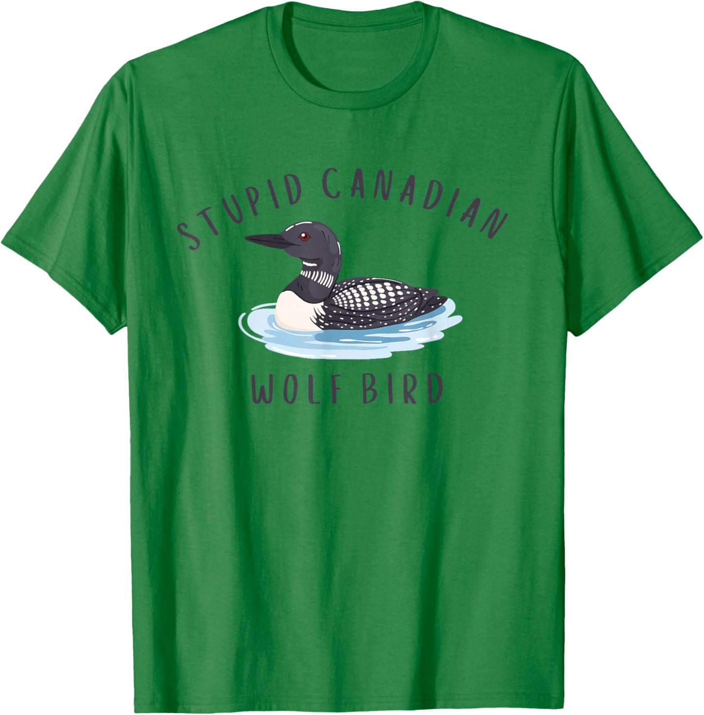 Stupid Canadian Wolf Bird Funny Loon T-Shirt - T-Shirt | Irish Green