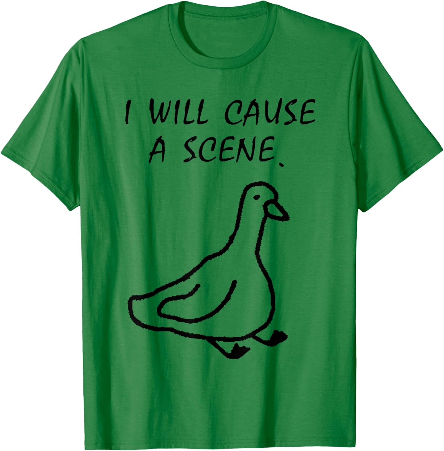 I Will Cause a Scene Stupid Goose T-Shirt - T-Shirt | Irish Green