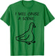 I Will Cause a Scene Stupid Goose T-Shirt - T-Shirt | Irish Green