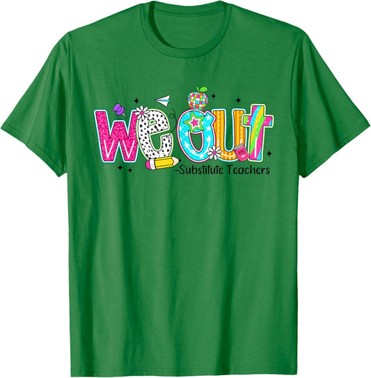 We Out Substitute Teachers Funny Last Day Of School T-Shirt - T-Shirt | Irish Green