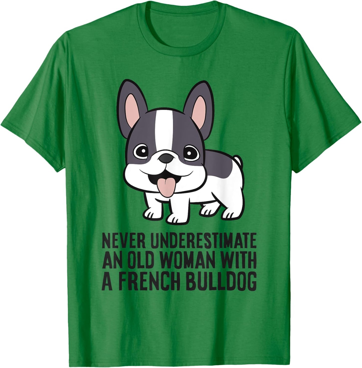 Never Underestimate An Old Woman With A French Bulldog T-Shirt - T-Shirt | Irish Green
