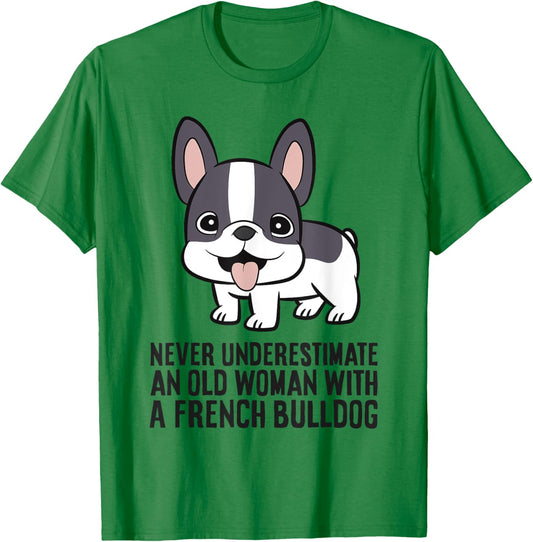 Never Underestimate An Old Woman With A French Bulldog T-Shirt - T-Shirt | Irish Green