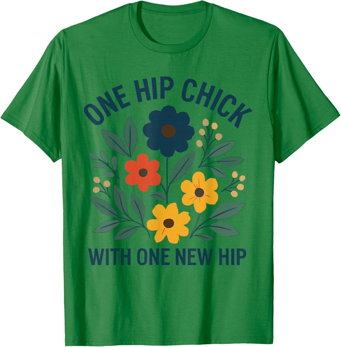 One Hip Chick with One New Hip Shirt, Funny Hip Replacement T-Shirt - T-Shirt | Irish Green