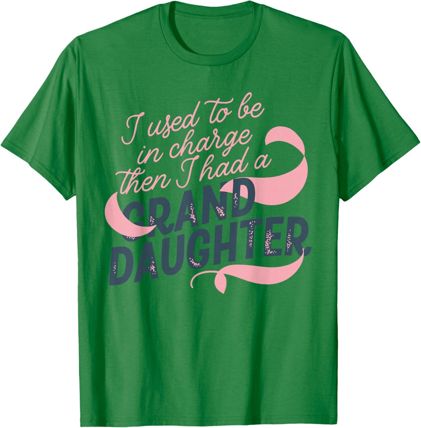 I Used to Be in Charge Then I Had A Granddaughter T-Shirt - T-Shirt | Irish Green