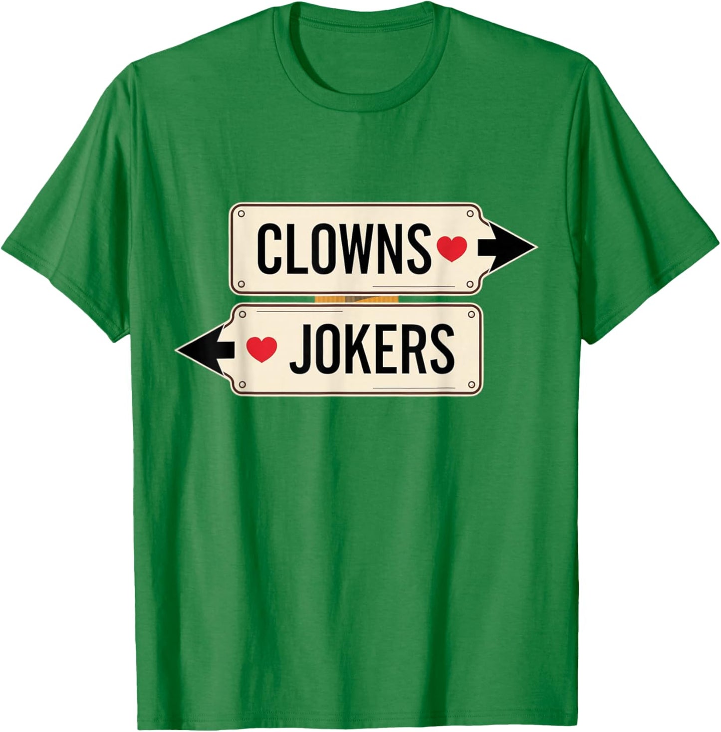 Clowns and Jokers Funny Sarcastic Direction Quote T-Shirt - T-Shirt | Irish Green