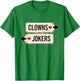 Clowns and Jokers Funny Sarcastic Direction Quote T-Shirt - T-Shirt | Irish Green