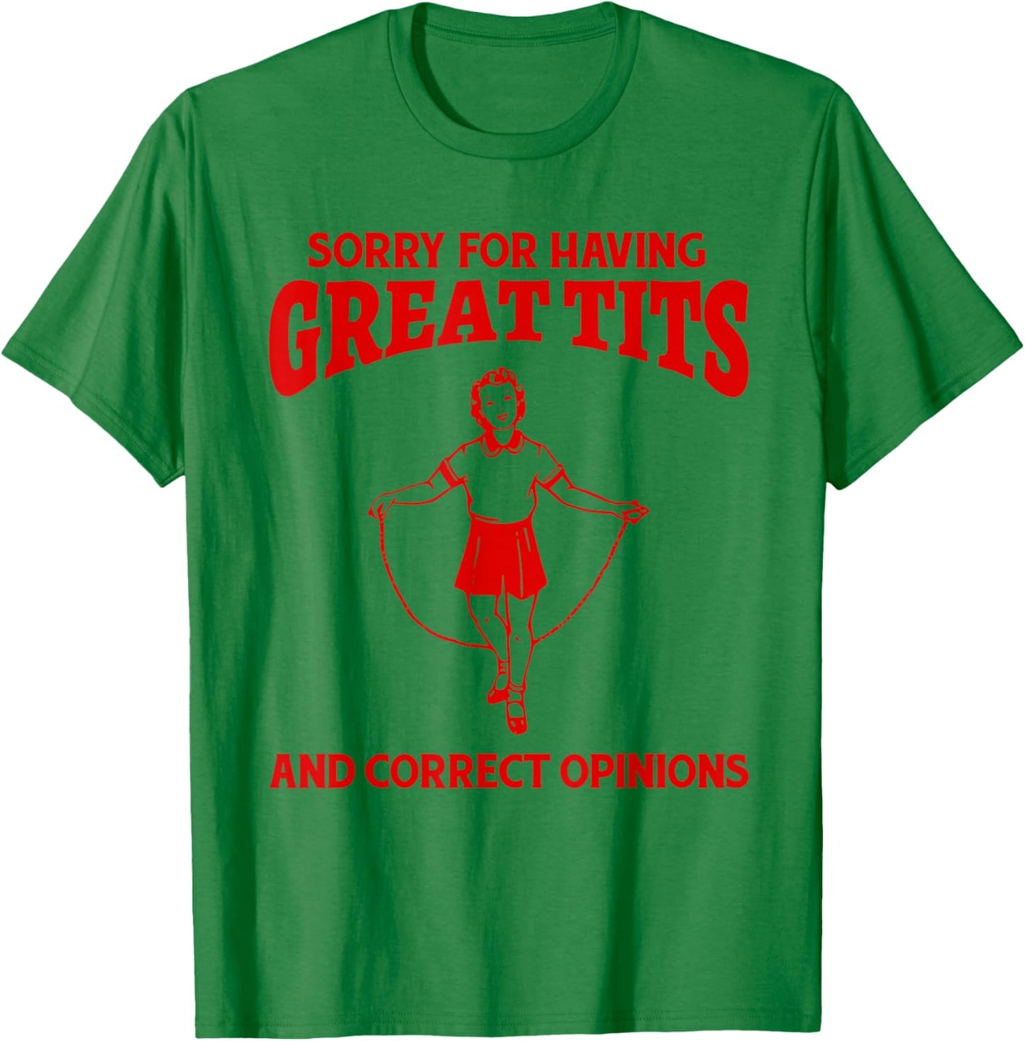 Sorry For Having Great Tits And Correct Opinions Funny Meme T-Shirt - T-Shirt | Irish Green