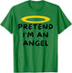 Pretend I'm An Angel Easy Halloween Costume Funny T-Shirt - T-Shirt | Irish Green