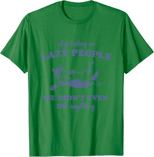 Stop Hating On Lazy People We Didn't Even Do Anything T-Shirt - T-Shirt | Irish Green