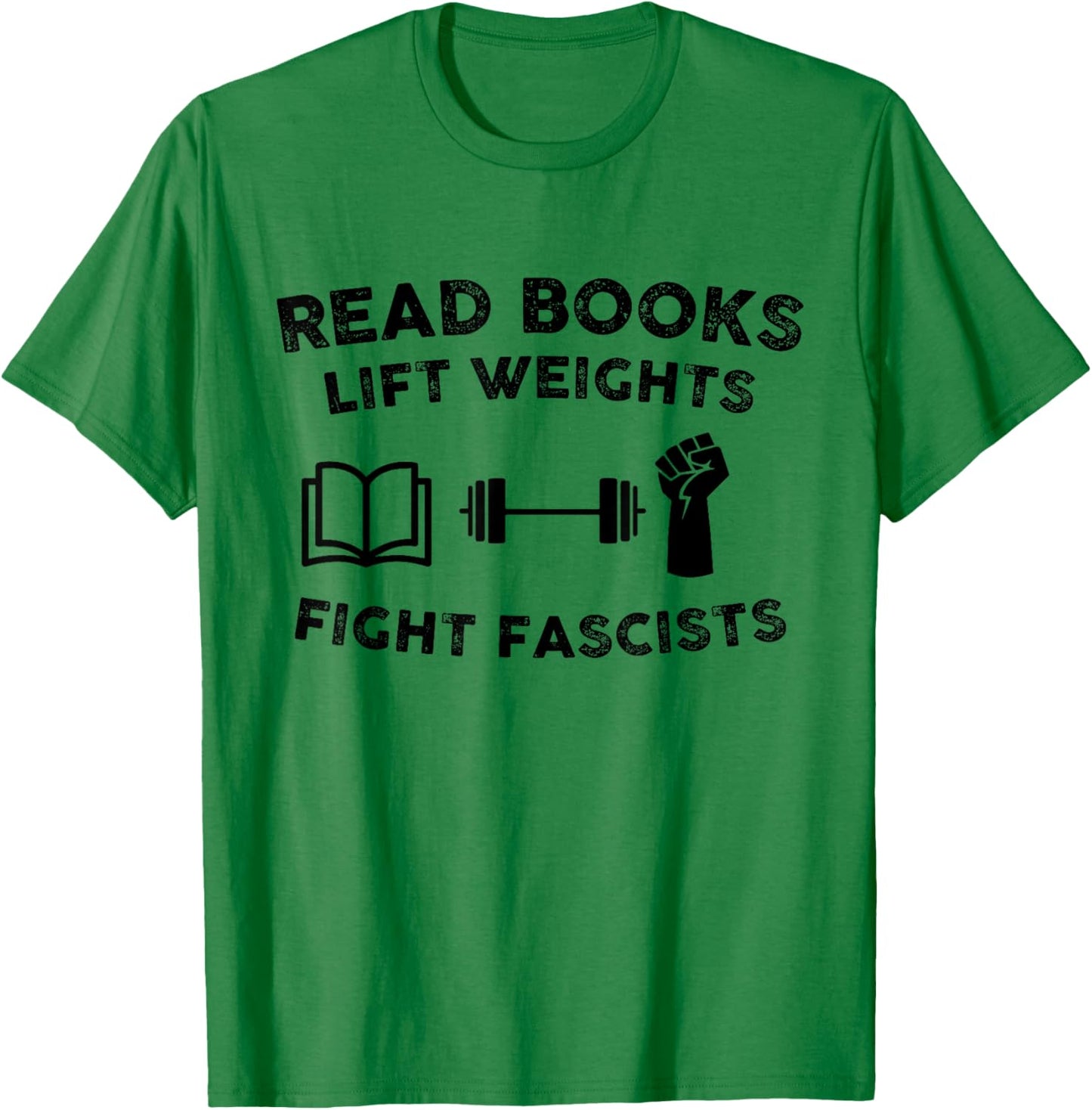 Read Books Lift Weights Fight Fascists Men Women Humorous T-Shirt - T-Shirt | Irish Green