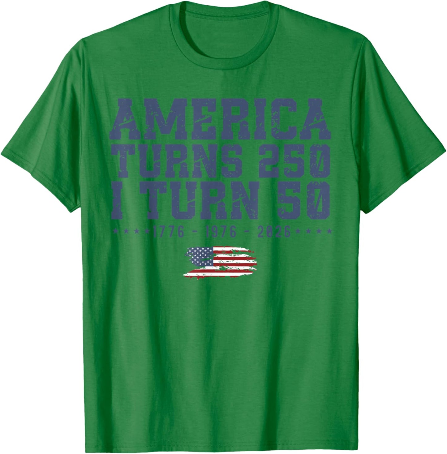 America Turns 250 I Turn 50 1776 1976 2026 50th Birthday T-Shirt - T-Shirt | Irish Green