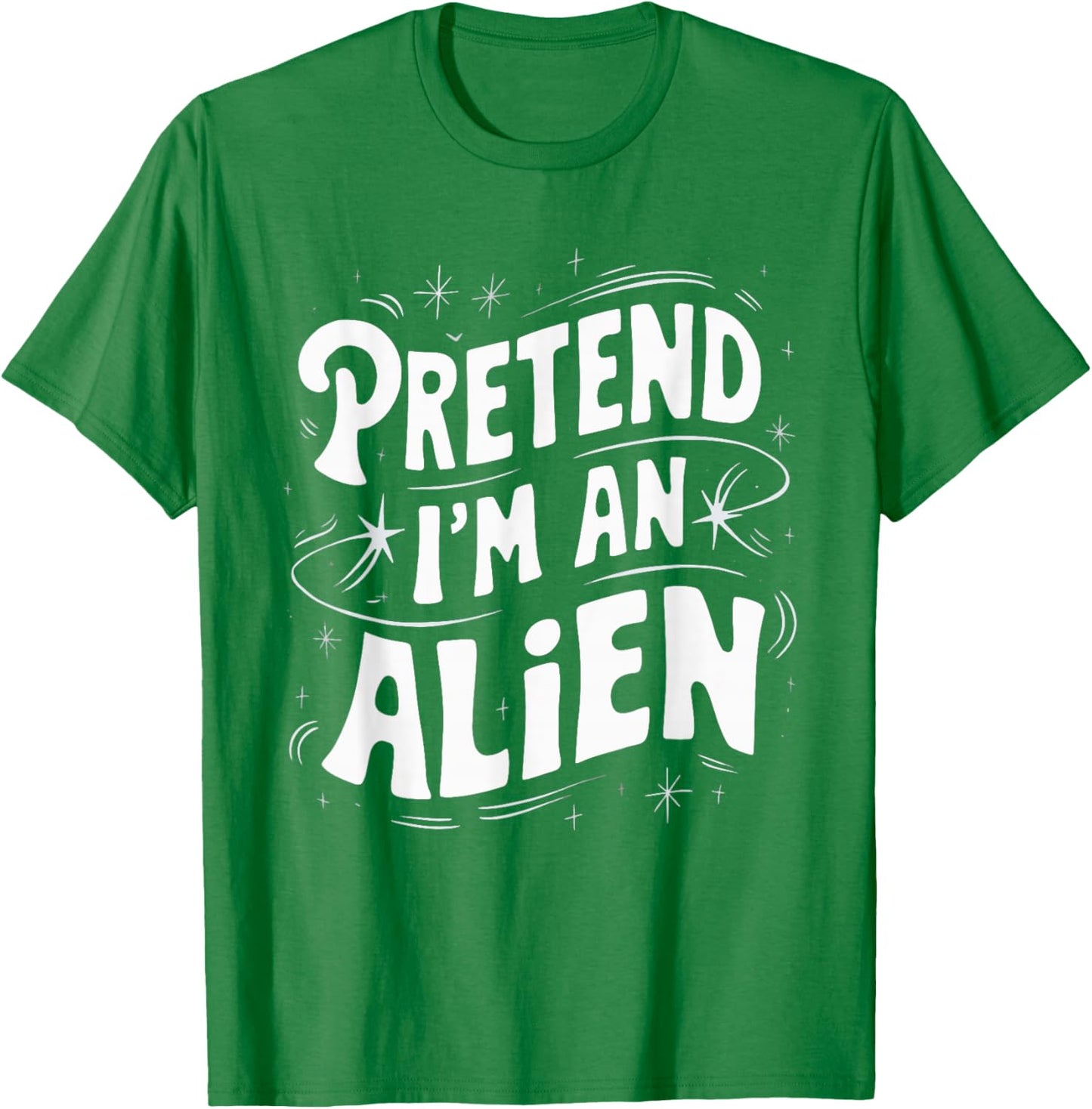 Pretend I'm An Alien T-Shirt - T-Shirt | Irish Green