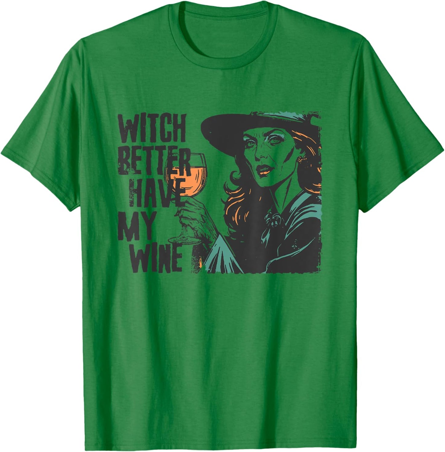 Witch Better Have My Wine Funny Halloween Spooky Season T-Shirt - T-Shirt | Irish Green