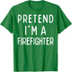 Pretend I'm a Firefighter Matching Costume Funny Halloween T-Shirt - T-Shirt | Irish Green