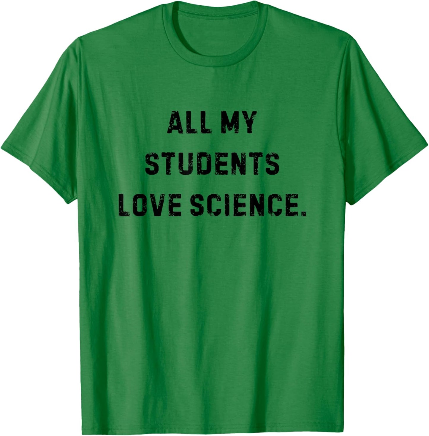 All My Students Love Science Funny Teacher White Lie Party T-Shirt - T-Shirt | Irish Green