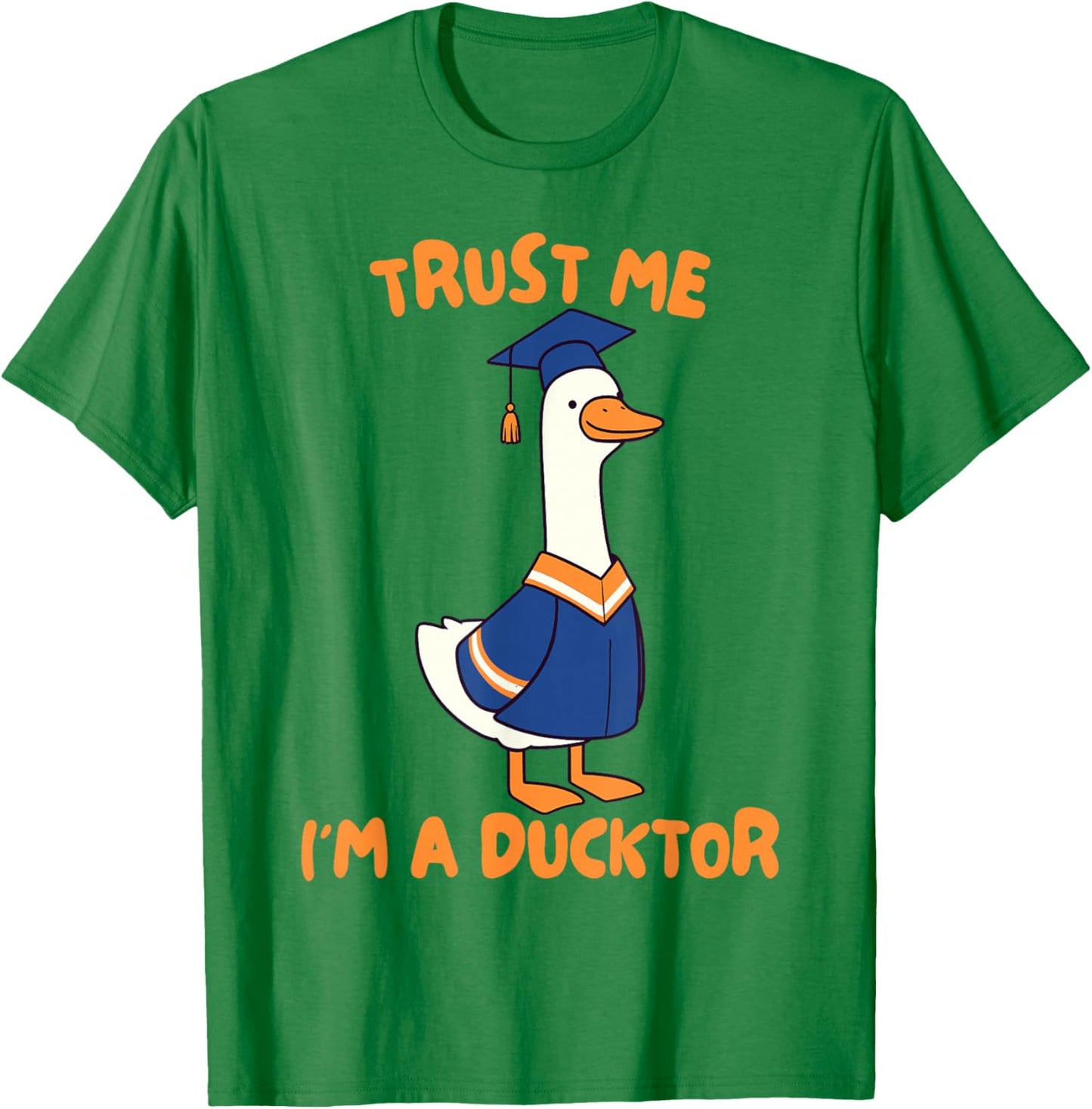 PhD Graduation Finally Done Silly Goose Trust I'm A Ducktor T-Shirt - T-Shirt | Irish Green