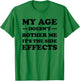 My Age Doesn't Bother Me It's The Side Effects T-Shirt - T-Shirt | Irish Green