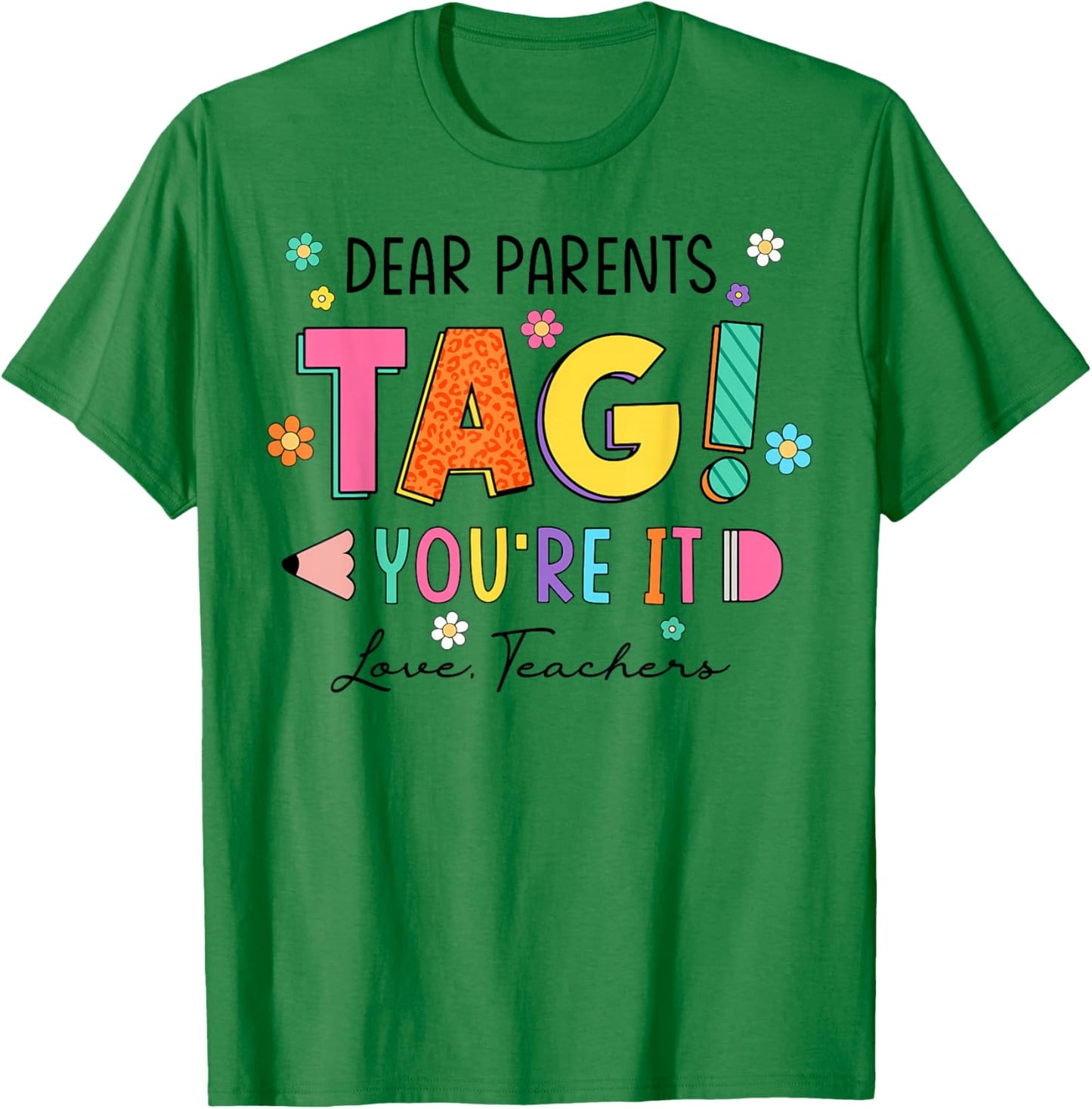 Dear Parents Tag You're It Love Teachers Last Day of School T-Shirt - T-Shirt | Irish Green