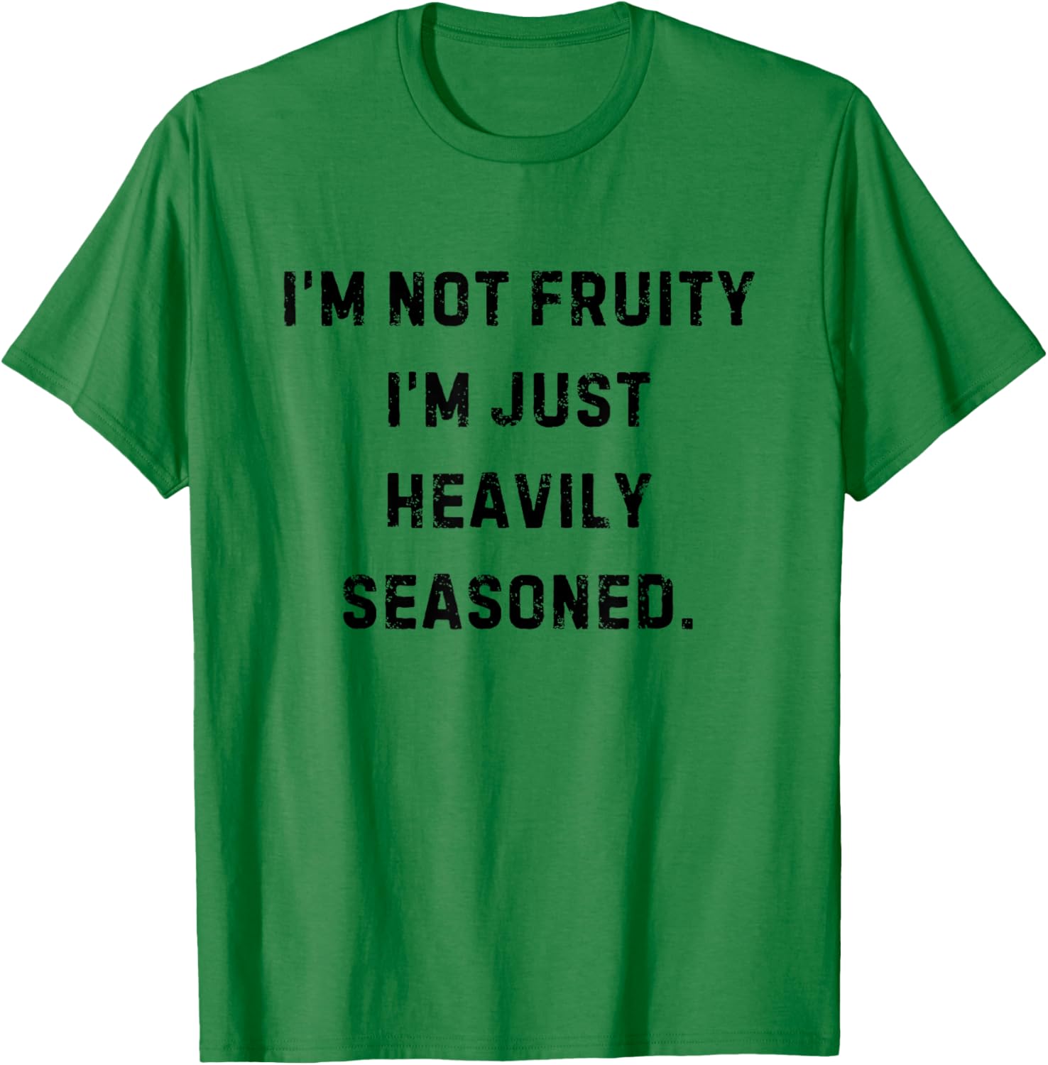I’m Not Fruity I’m Just Heavily Seasoned Funny White Lie T-Shirt - T-Shirt | Irish Green