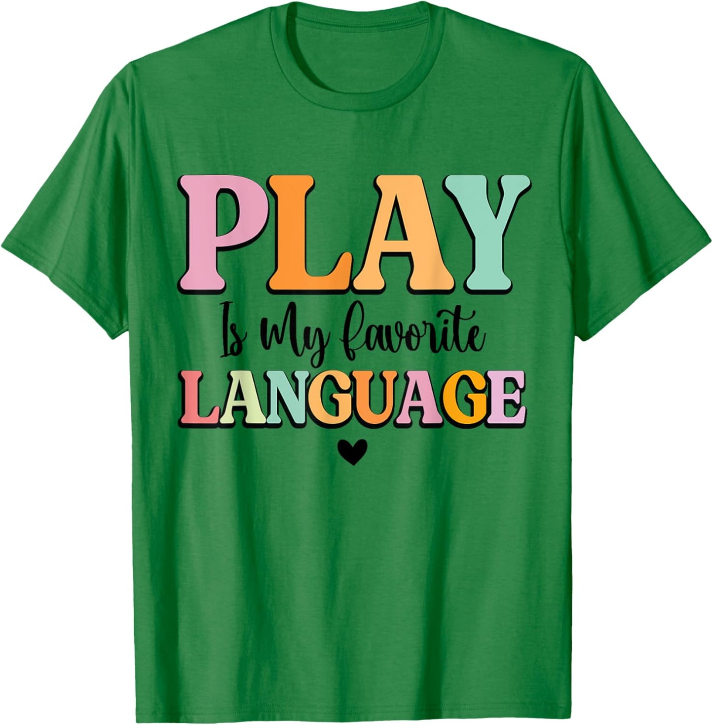 Play Is My Favorite Language Pediatric Speech Therapy SLP T-Shirt - T-Shirt | Irish Green