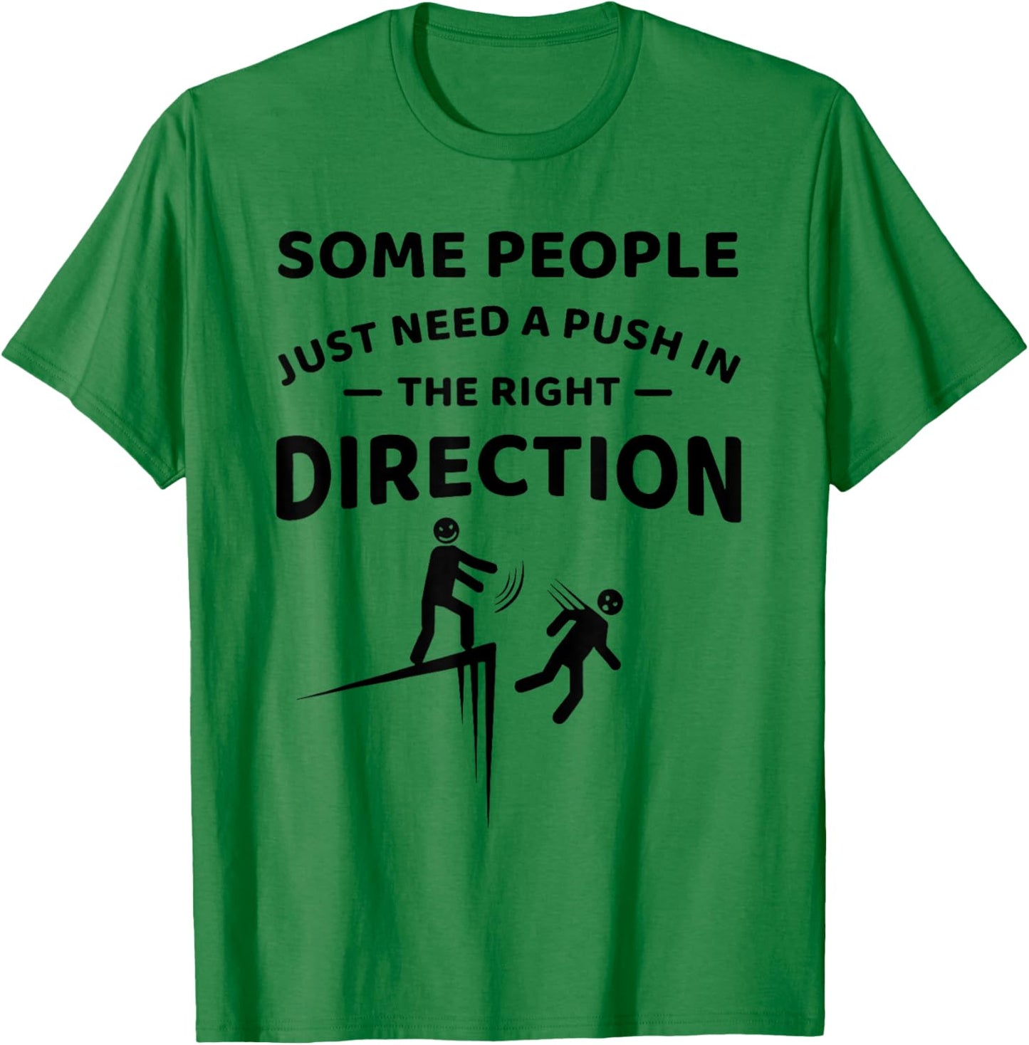 Some People Just Need A Push in The Right Direction Funny T-Shirt - T-Shirt | Irish Green