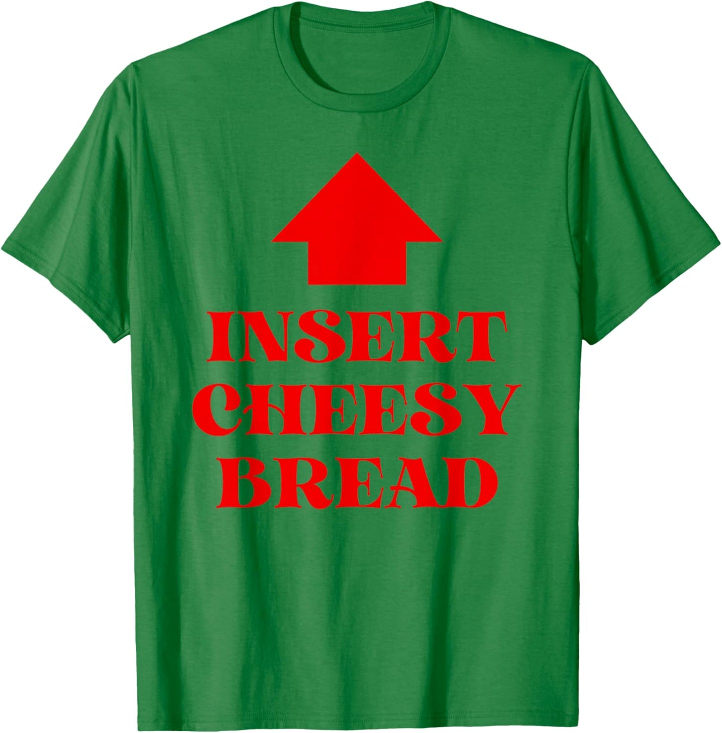 Insert Cheesy Bread T-Shirt - T-Shirt | Irish Green