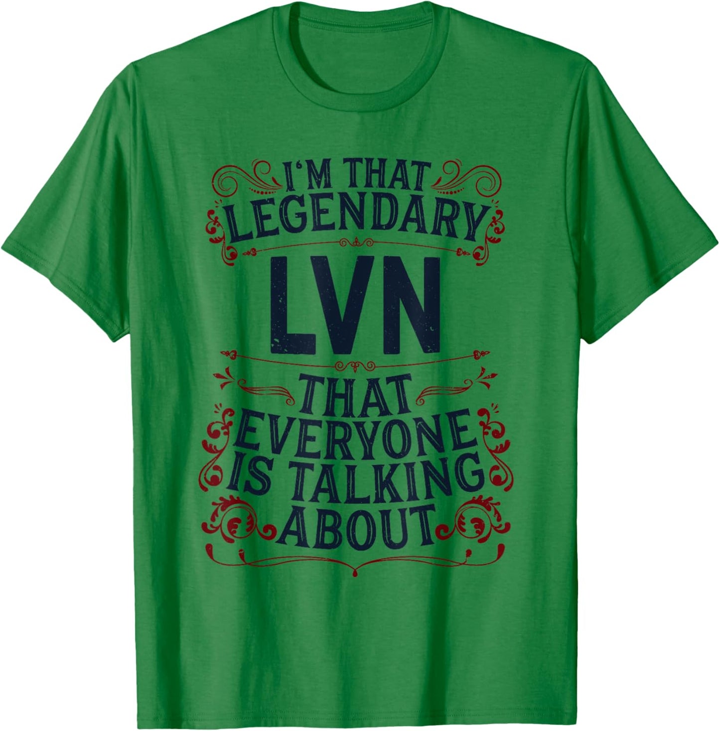 License Vocational Nurse Nursing - Legendary LVN T-Shirt - T-Shirt | Irish Green