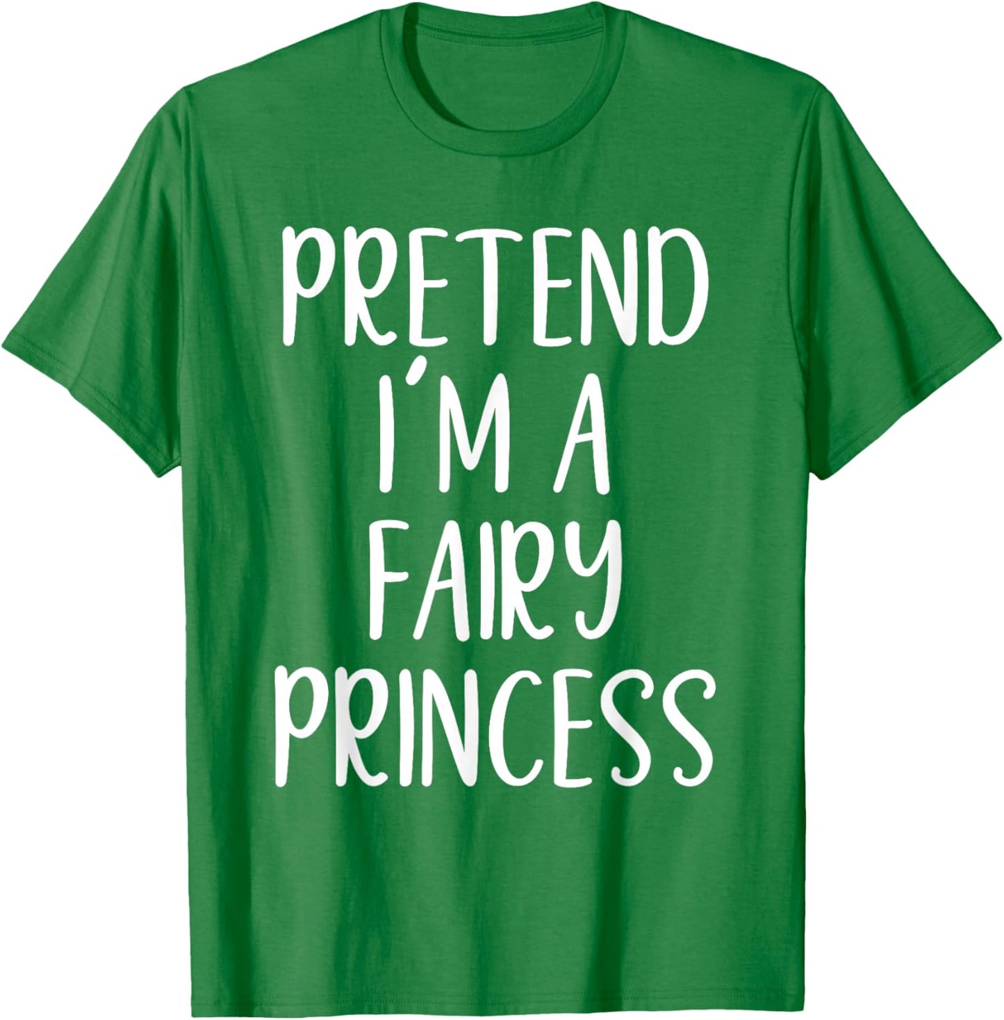 Pretend I'm A Fairy Princess Costume Halloween Easy Adult T-Shirt - T-Shirt | Irish Green