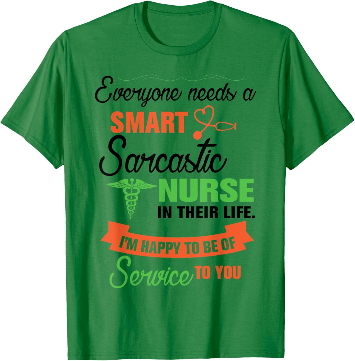 Everyone Needs A Smart Sarcastic Nurse In Their Life T-Shirt - T-Shirt | Irish Green