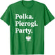 Polka. Pierogi. Party. – Dyngus Day 2025 Polish American T-Shirt - T-Shirt | Irish Green