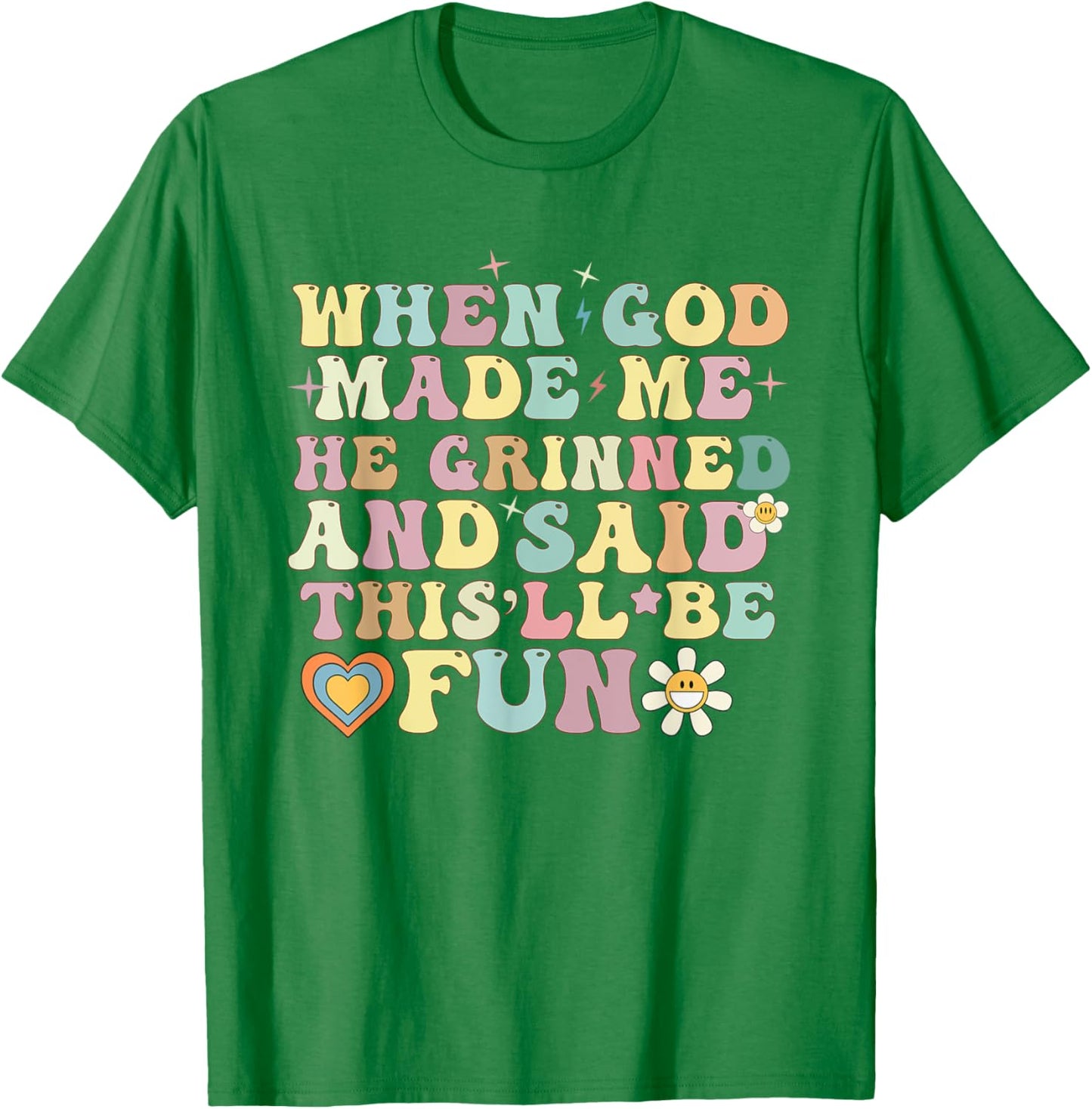 when god made me he said this'll be fun Christian Religious T-Shirt - T-Shirt | Irish Green