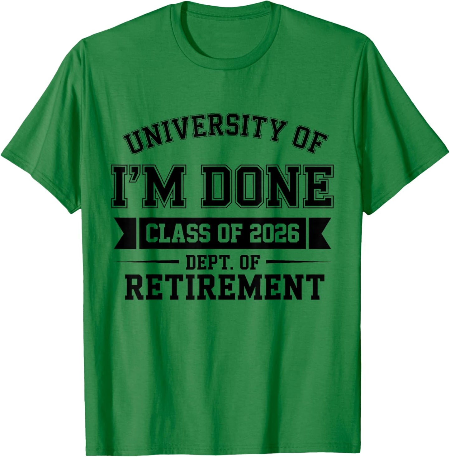 University of I'm Done Class of 2026 Teacher Retirement 2026 T-Shirt - T-Shirt | Irish Green