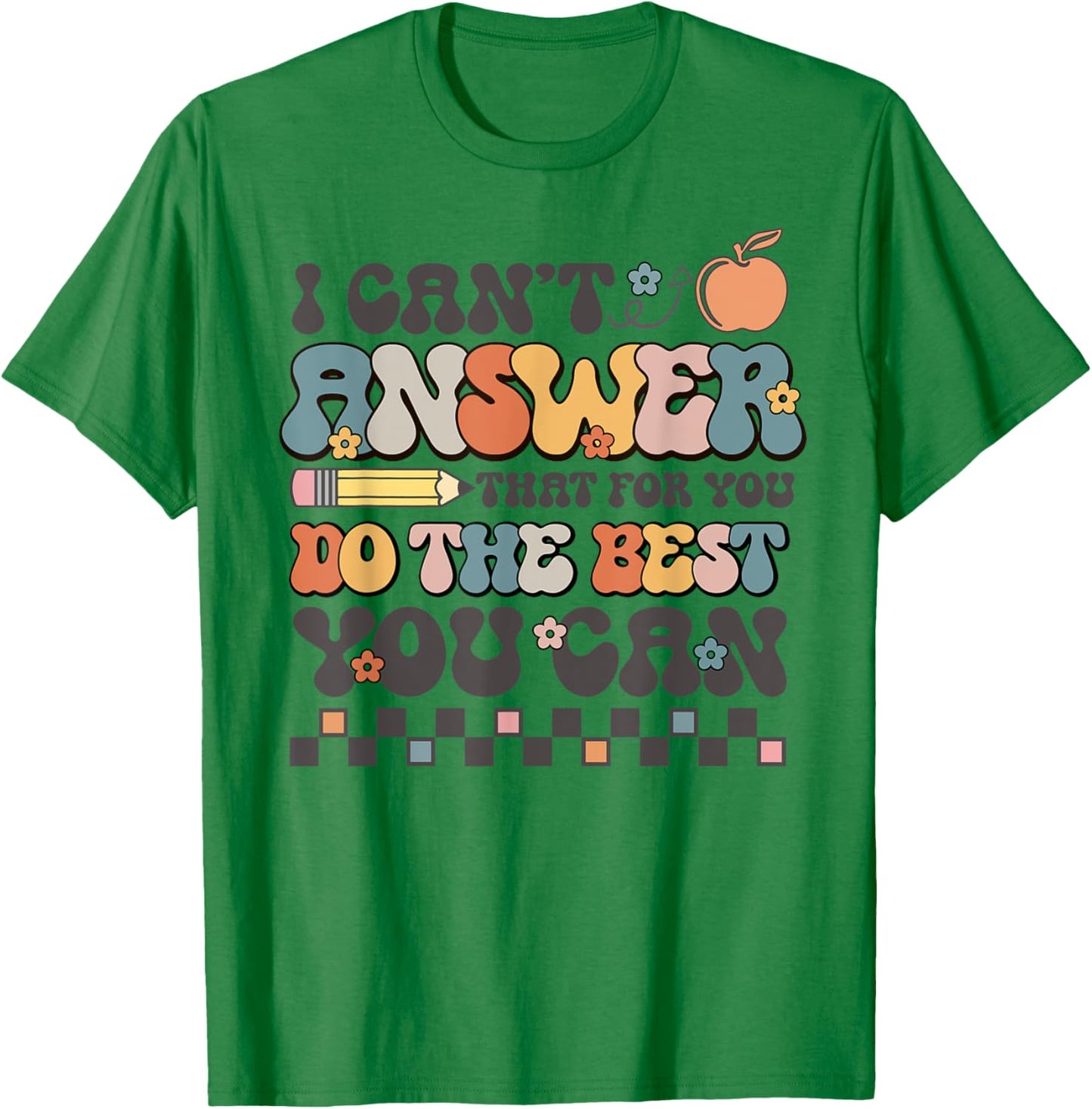 State Testing Day Motivational I Cant Answer That For You T-Shirt - T-Shirt | Irish Green