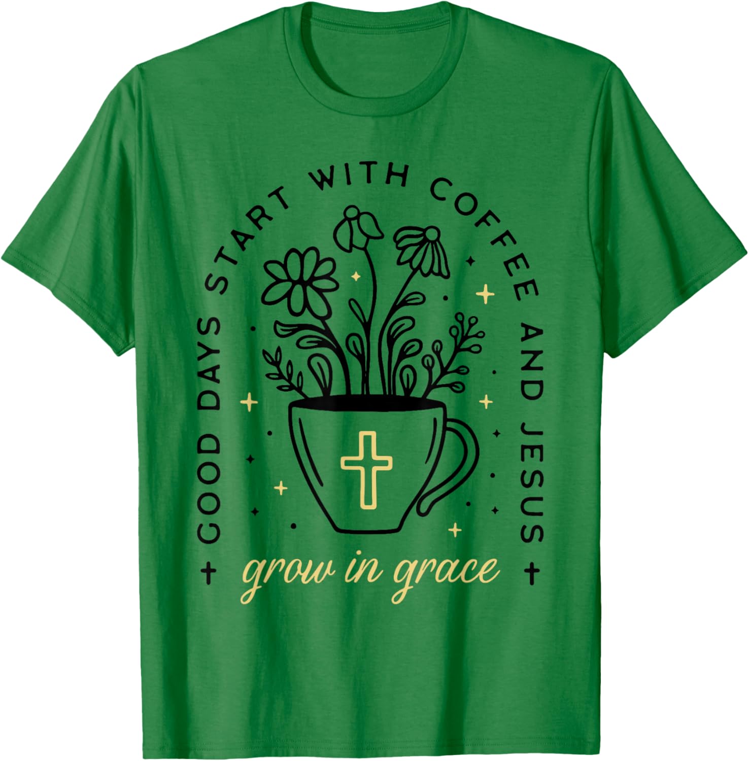 Good Days Start With Coffee And Jesus Grow In Grace T-Shirt - T-Shirt | Irish Green
