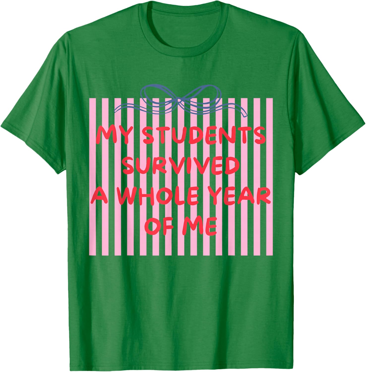 Funny My Students Survived A Whole Year of Me Teacher Humor T-Shirt - T-Shirt | Irish Green