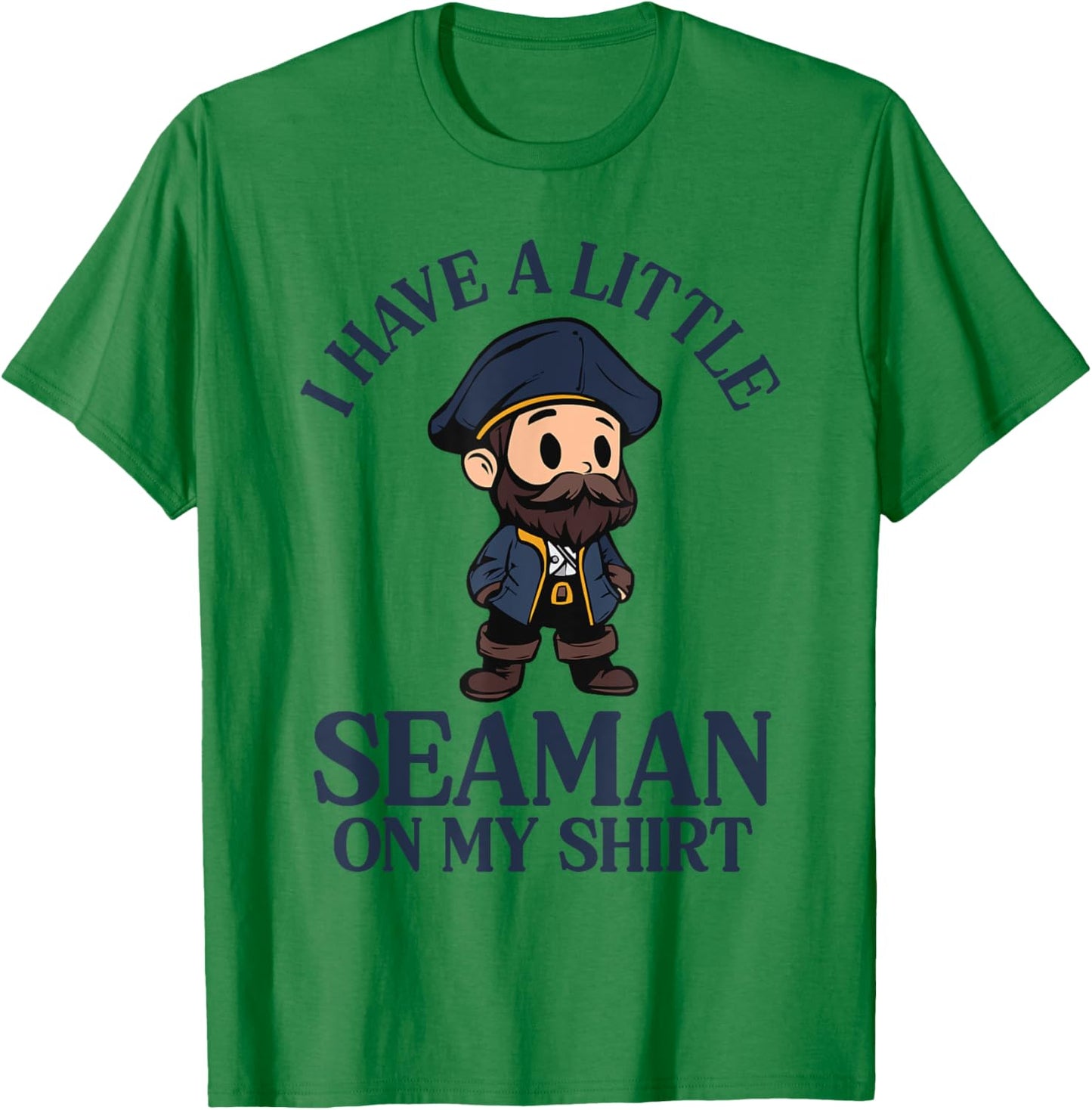 I Have A Little Seaman On My T-Shirt - T-Shirt | Irish Green