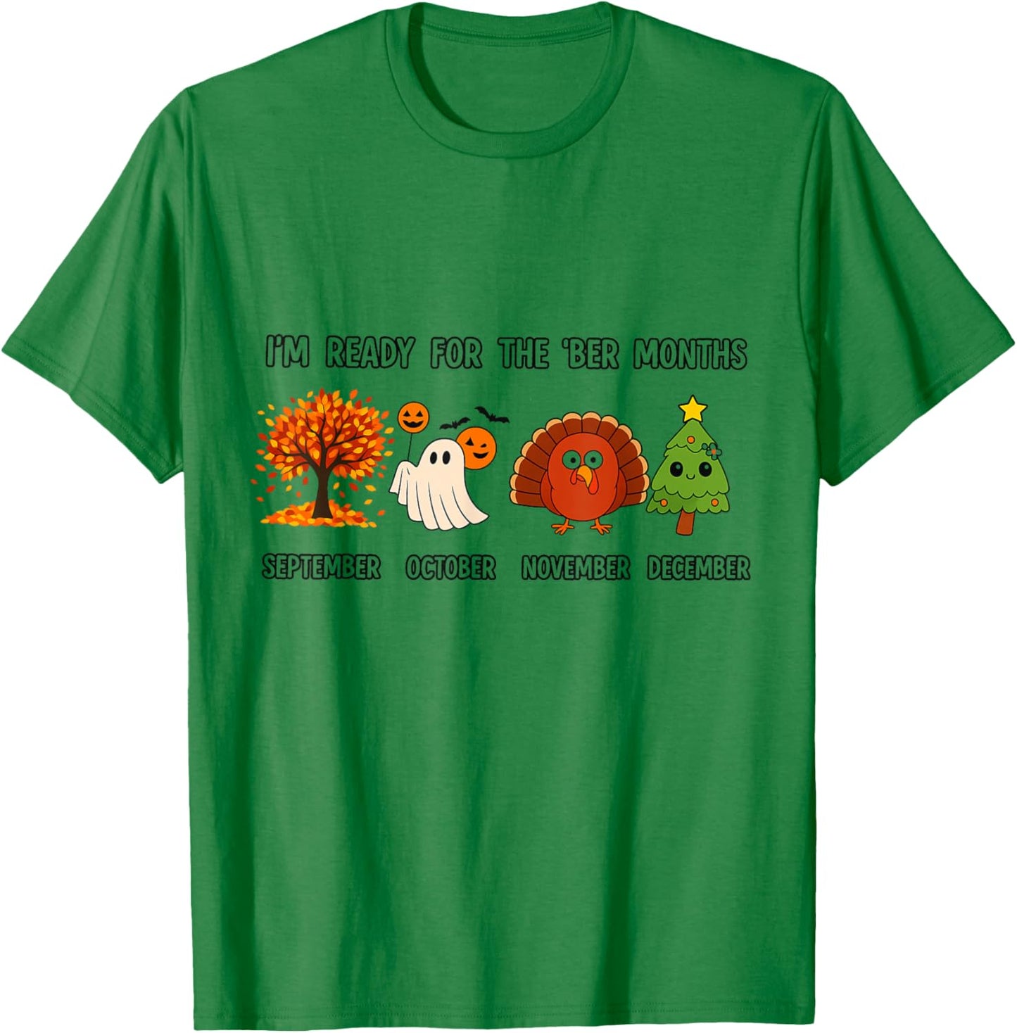 I'm Ready for The BER Months Funny Fall Halloween Xmas T-Shirt - T-Shirt | Irish Green