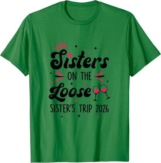 Cute Girls Trip Sisters On The Loose Funny Sisters Trip 2026 T-Shirt - T-Shirt | Irish Green