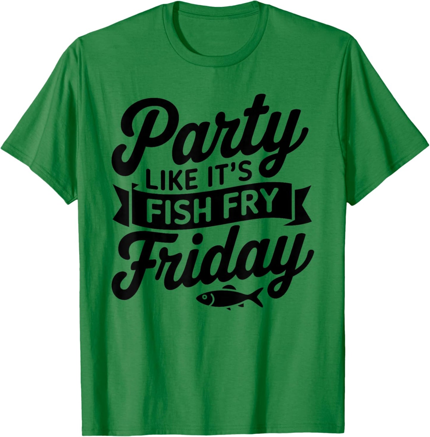Fish Fry Friday | Party Like It's FISH FRY Friday Fishing T-Shirt - T-Shirt | Irish Green
