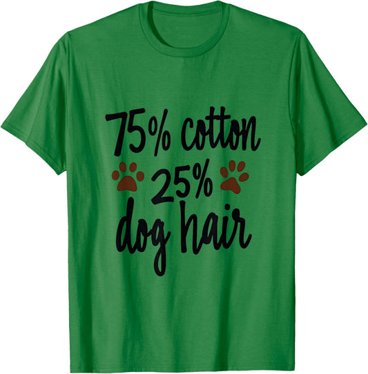 75 Percent Cotton Dog Hair Funny Dog Owners Pet Puppy Men Women Kids T-Shirt - T-Shirt | Irish Green