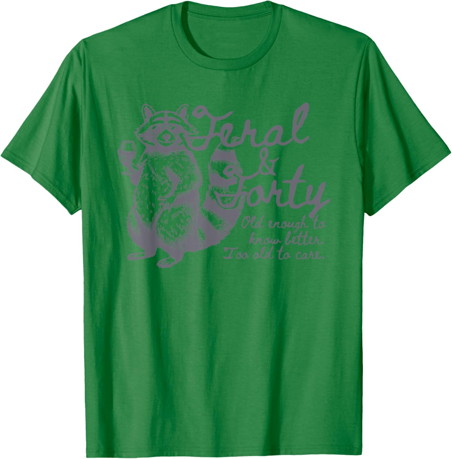 Feral and Forty, Funny 40th Birthday Raccoon, Feral Forty T-Shirt - T-Shirt | Irish Green