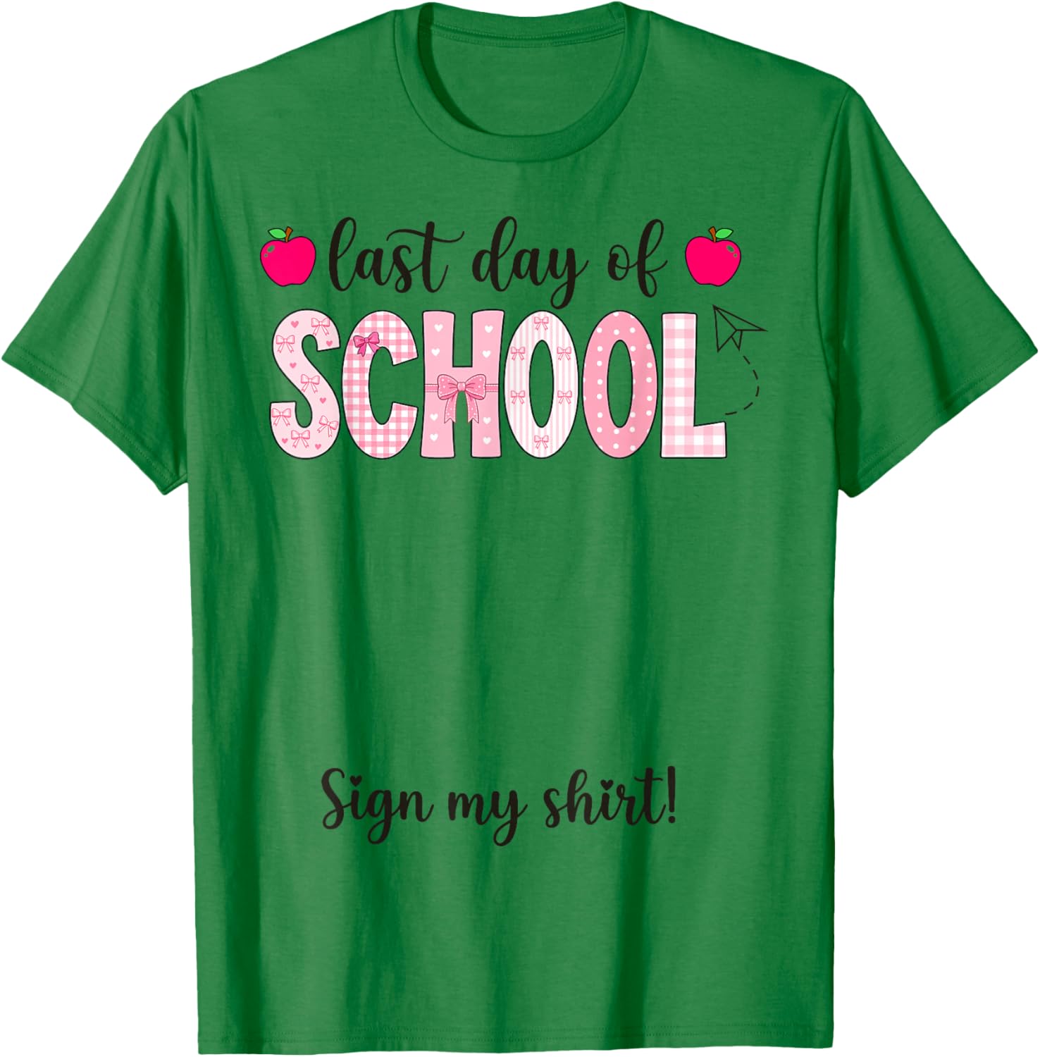 Girly End of School Year Happy Last Day of School Sign My T-Shirt - T-Shirt | Irish Green