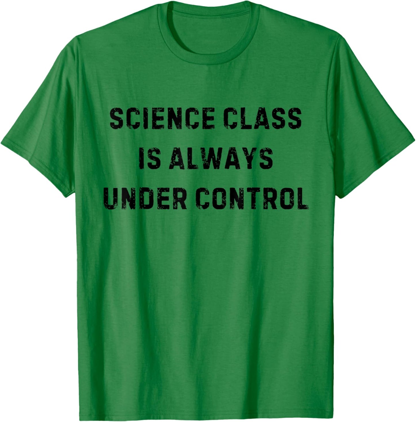 Science Class is Always Under Control Funny White Lie Party T-Shirt - T-Shirt | Irish Green