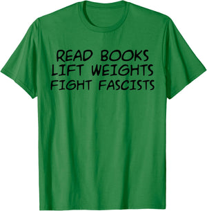 Read Books Lift Weights Fight Fascists Humorous Women Men T-Shirt - T-Shirt | Irish Green