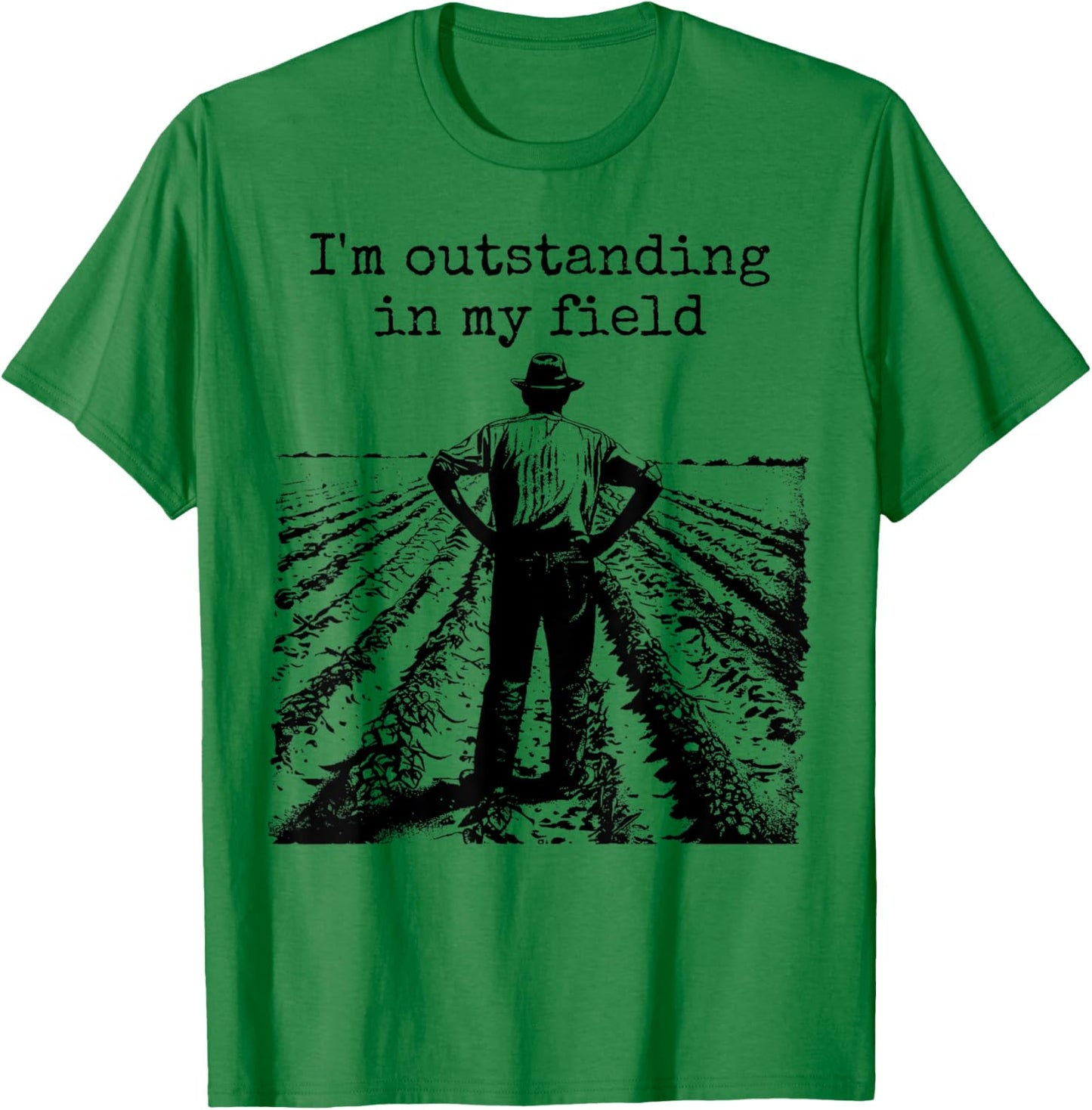 Funny Work Farmer Quote - I'm Outstanding in My Field T-Shirt - T-Shirt | Irish Green